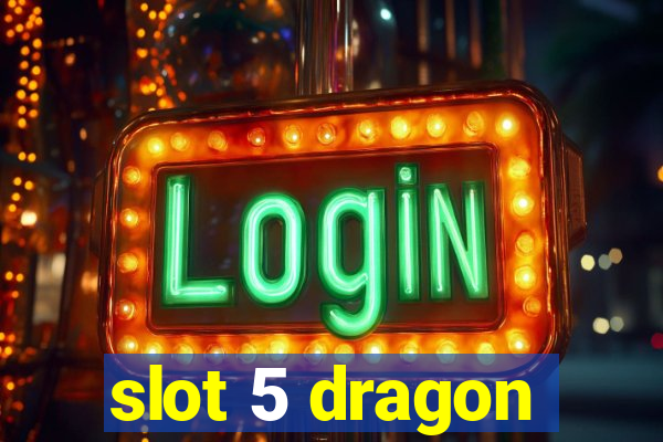 slot 5 dragon