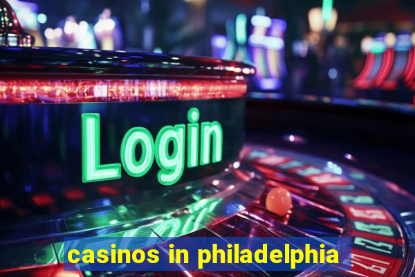 casinos in philadelphia