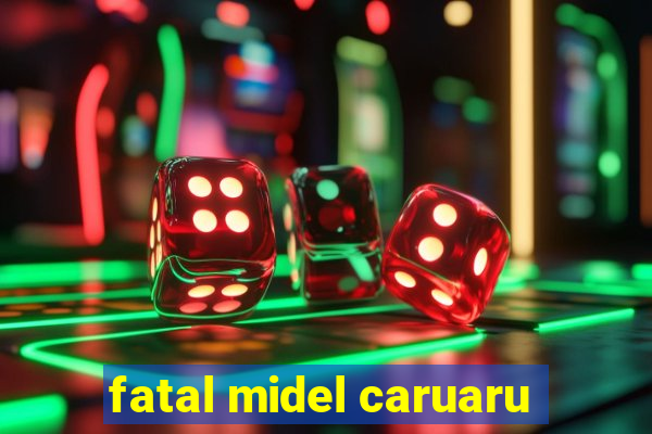 fatal midel caruaru