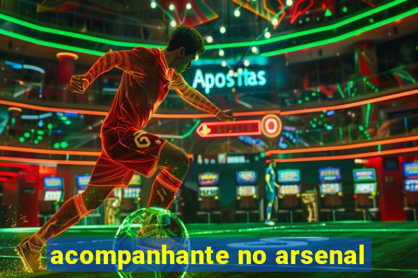 acompanhante no arsenal