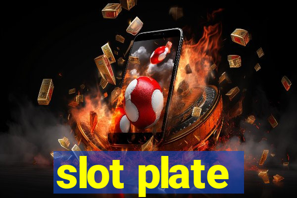 slot plate