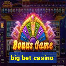 big bet casino