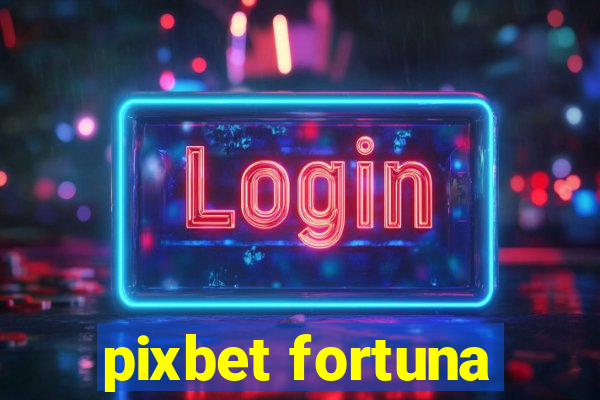 pixbet fortuna