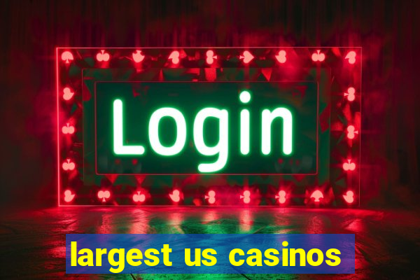 largest us casinos