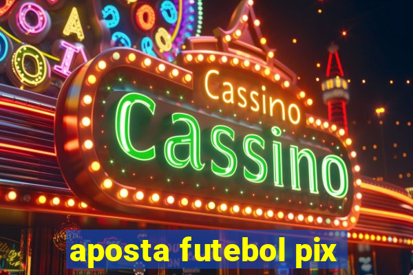 aposta futebol pix