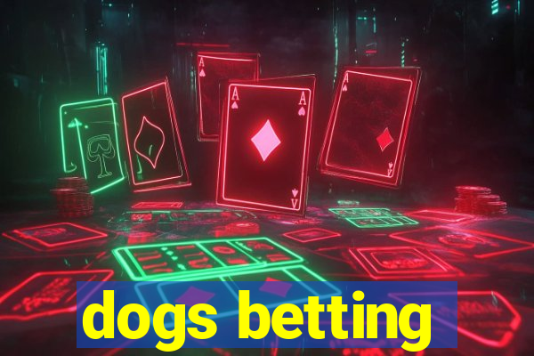 dogs betting