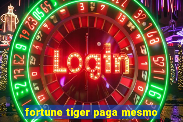 fortune tiger paga mesmo