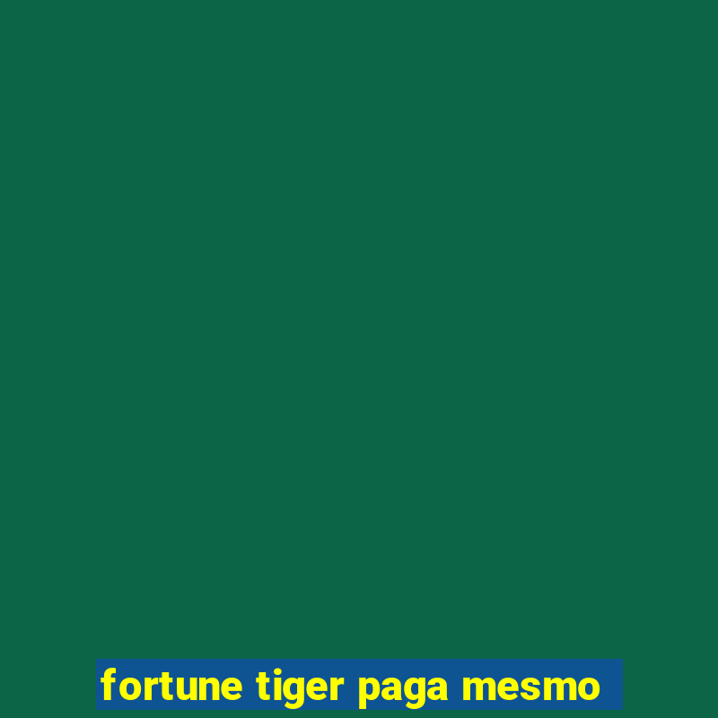 fortune tiger paga mesmo