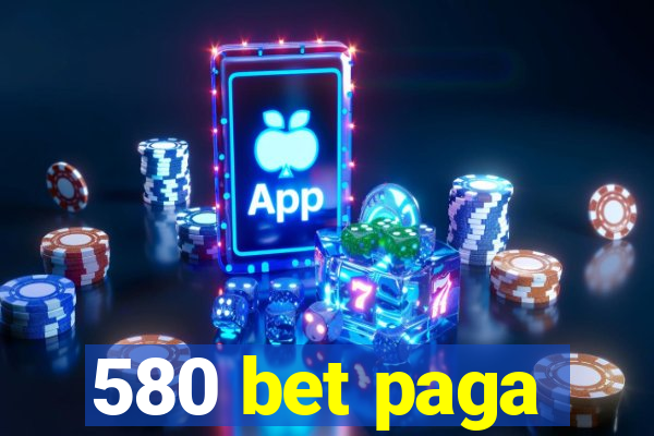 580 bet paga