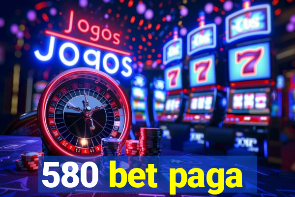 580 bet paga