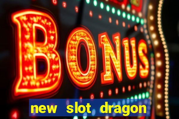 new slot dragon for all