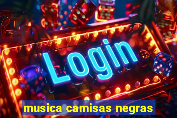 musica camisas negras