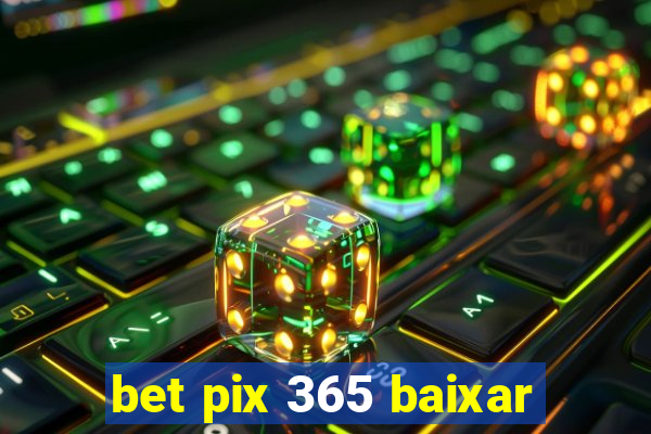 bet pix 365 baixar