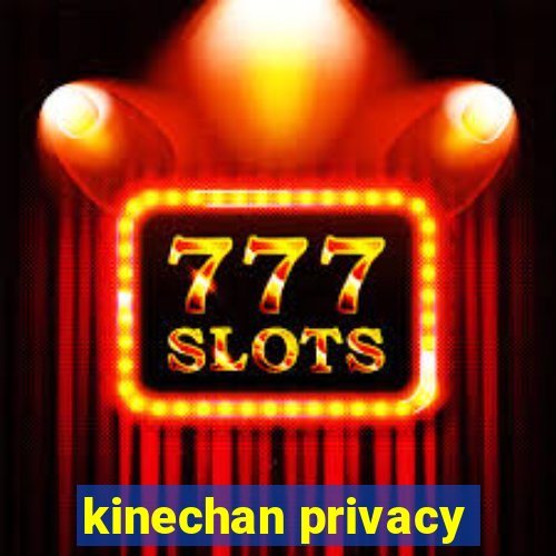 kinechan privacy