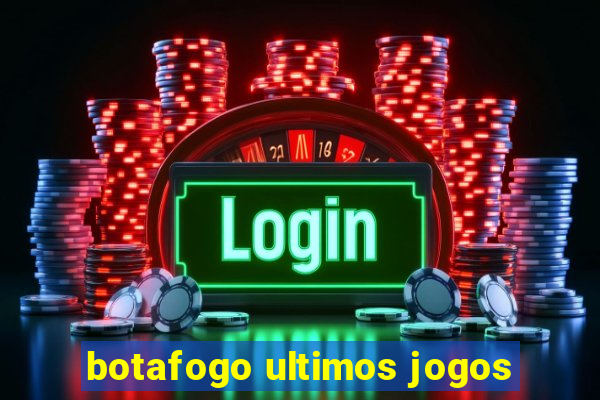 botafogo ultimos jogos