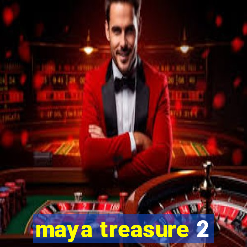 maya treasure 2