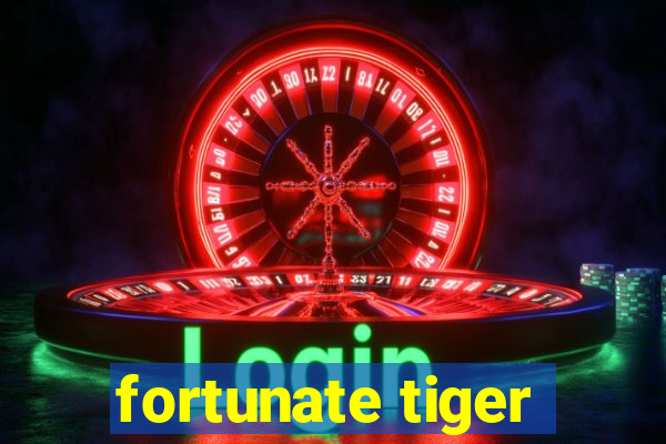 fortunate tiger