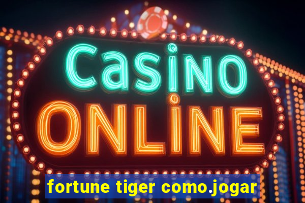 fortune tiger como.jogar