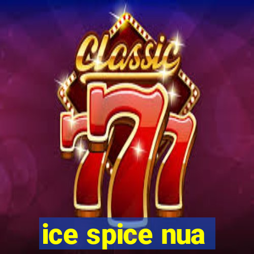 ice spice nua