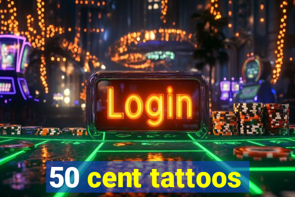 50 cent tattoos