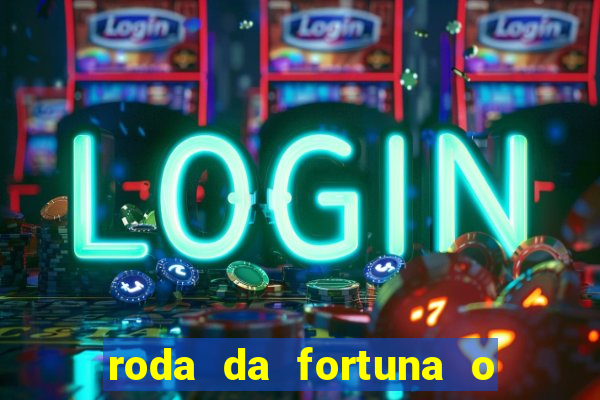 roda da fortuna o que ele sente por mim