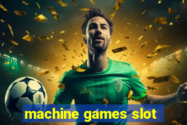 machine games slot