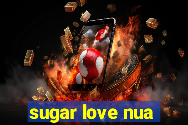 sugar love nua