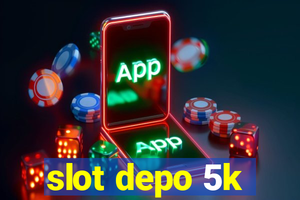 slot depo 5k