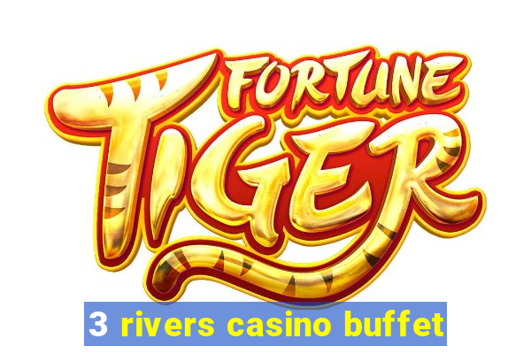 3 rivers casino buffet