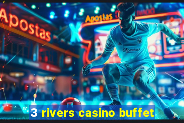 3 rivers casino buffet