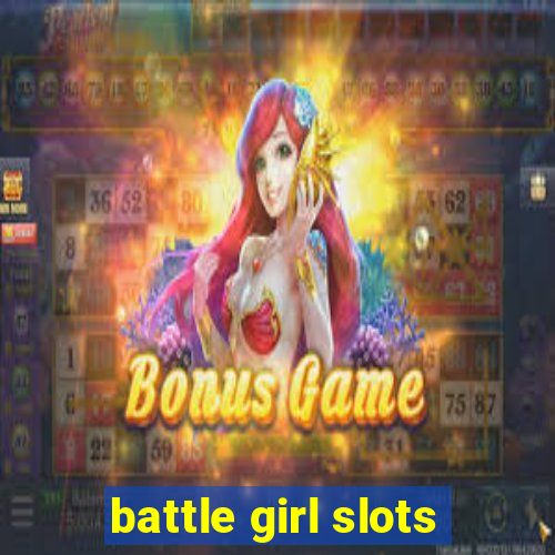 battle girl slots