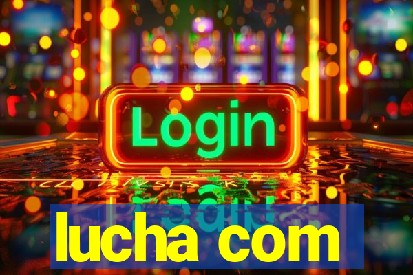 lucha com