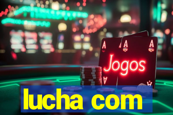 lucha com