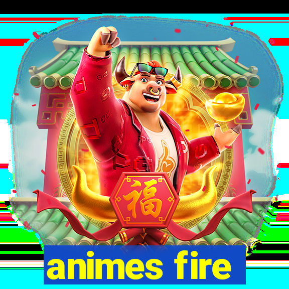 animes fire