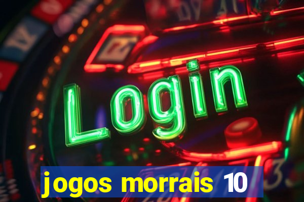 jogos morrais 10