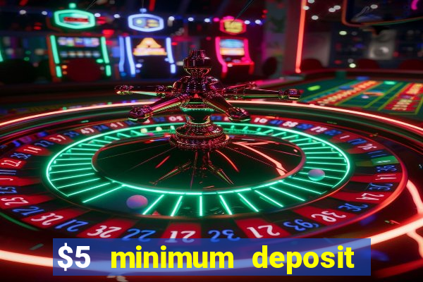 $5 minimum deposit casino australia 2019