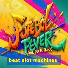 beat slot machines