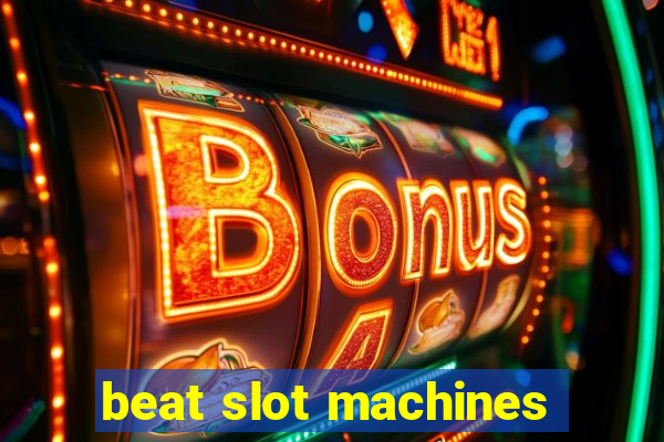 beat slot machines