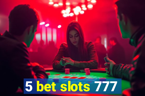 5 bet slots 777