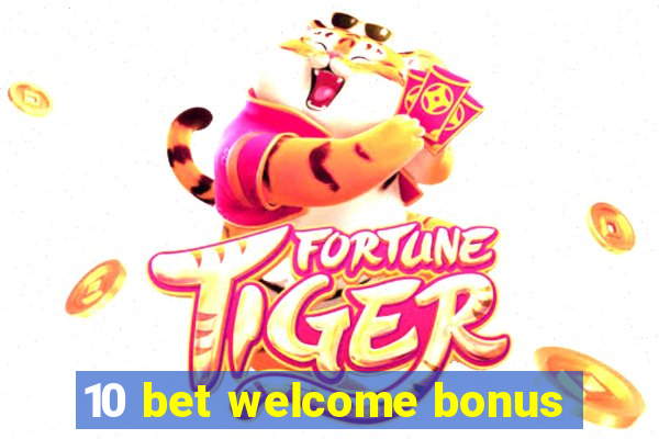 10 bet welcome bonus