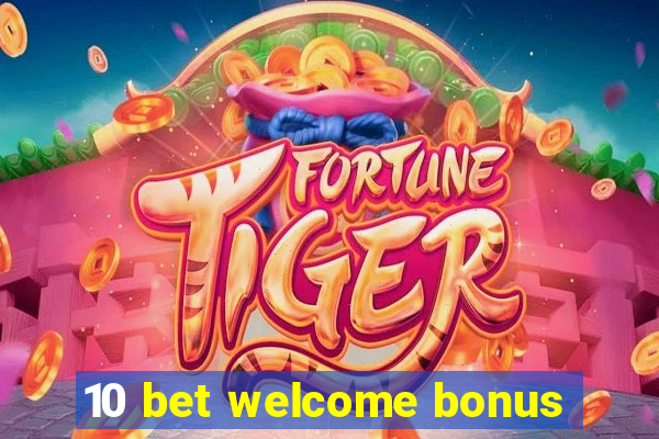 10 bet welcome bonus