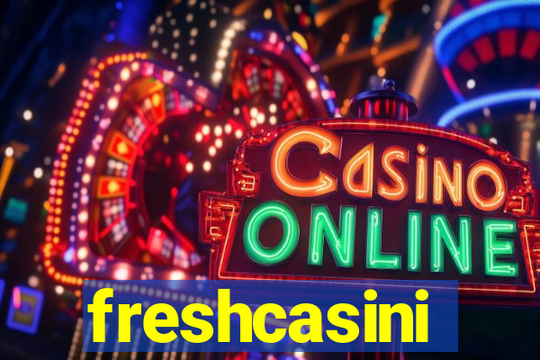 freshcasini