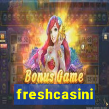 freshcasini