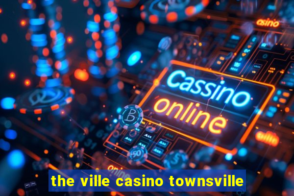 the ville casino townsville