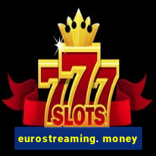 eurostreaming. money