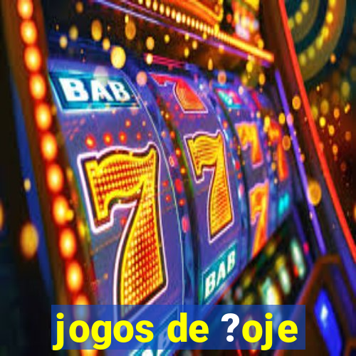 jogos de ?oje