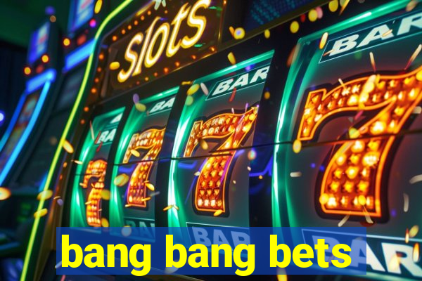 bang bang bets