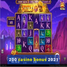 200 casino bonus 2021