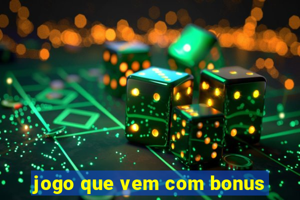 jogo que vem com bonus