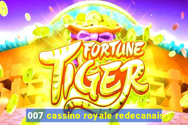 007 cassino royale redecanais